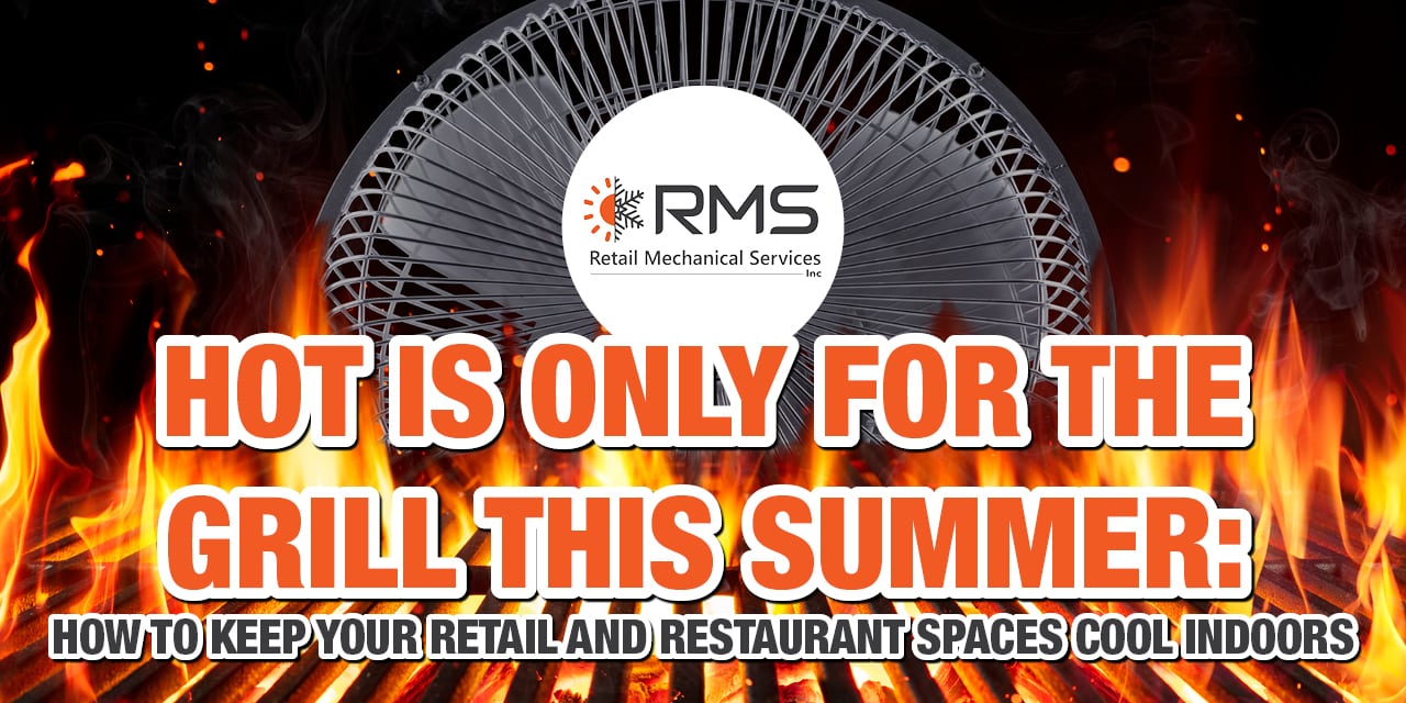 Hot is only for the grill this summer: How to keep your retail and restaurant spaces cool indoors 